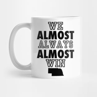 Nebraska Cornhuskers We Almost Always Almost Win Mug